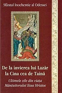 De la învierea lui Lazăr la Cina cea de Taină