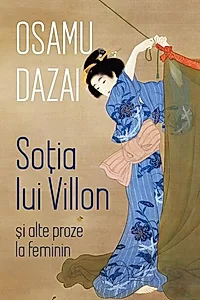 Soția lui Villon și alte proze la feminin