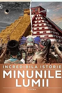 Incredibila istorie: Minunile lumii