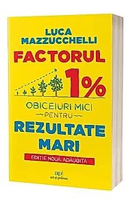 Factorul 1%: Obiceiuri mici pentru rezultate mari
