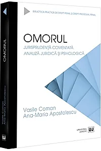 Omorul. Jurisprudență comentată. Analiză juridică și psihologică