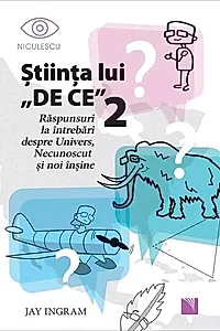 Ştiinţa lui „DE CE” 2