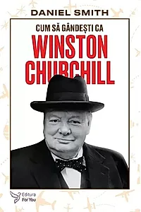 Cum să gândești ca Winston Churchill