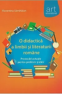 O didactică a limbii şi literaturii române. provocări actuale pentru profesor şi elev