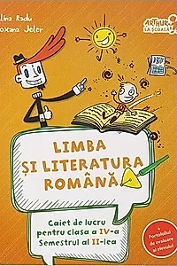 Limba și literatura română. Caiet de lucru Clasa a IV-a Semestrul al II-lea (+ portofoliul de evaluare al elevului)