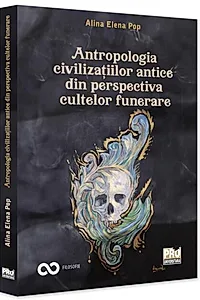 Antropologia civilizațiilor antice din perspectiva cultelor funerare