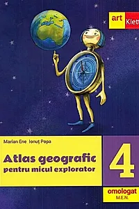 Atlas geografic pentru micul explorator. Clasa a IV-a