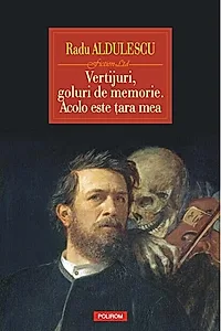 Vertijuri, goluri de memorie. Acolo este ţara mea