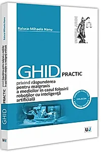 Ghid practic privind răspunderea pentru malpraxis a medicilor în cazul folosirii roboților cu inteligența artificială