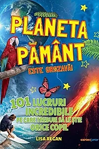 Planeta Pământ este grozavă!