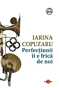 Perfecțiunii îi e frică de noi