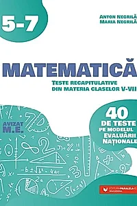 Matematică. Teste recapitulative din materia claselor V-VII