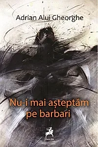 Nu-i mai așteptăm pe barbari