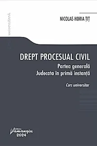 Drept procesual civil. Partea generală. Judecata în prima instanță