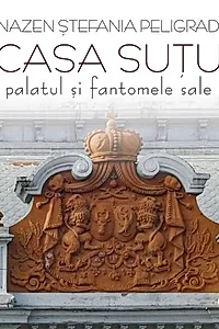 Casa Suțu. Palatul și fantomele sale