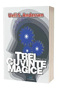 Trei cuvinte magice. Cheia către putere, pace și plenitudine