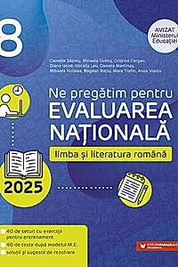 Ne pregătim pentru Evaluarea Națională 2025. Limba și literatura română - Clasa a VIII-a