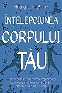 Înțelepciunea corpului tău