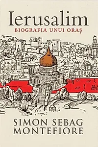 Ierusalim. Biografia unui oraș