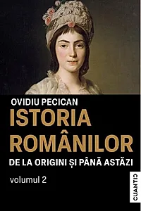 Istoria românilor de la origini și până astăzi (Vol. 2)