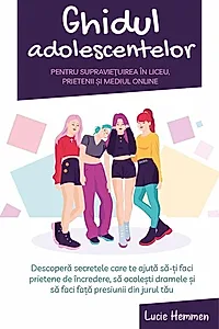 Ghidul adolescentelor pentru supraviețuirea în liceu, prietenii și mediul online
