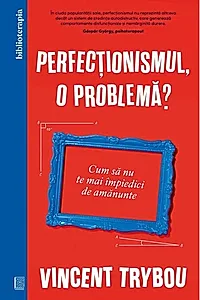 Perfecționismul, o problemă?