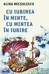 Cu iubirea în minte, cu mintea în iubire