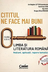 Cititul ne face mai buni. Limba și literatura română. Noțiuni, aplicații, repere tematice. Clasa a IX-a