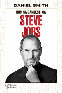 Cum să gândești ca Steve Jobs