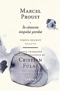 În căutarea timpului pierdut. Timpul regăsit (Vol. 7)