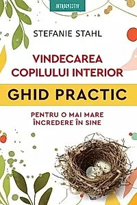 Vindecarea copilului interior. Ghid practic pentru o mai mare incredere in sine
