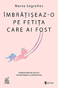 Îmbrățișeaz-o pe fetița care ai fost