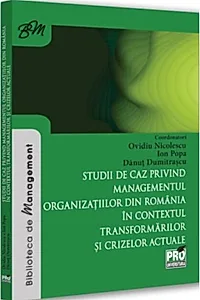 Studii de caz privind managementul organizațiilor din România în contextul transformărilor și crizelor actuale