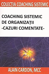 Coaching sistemic de organizații - cazuri comentate