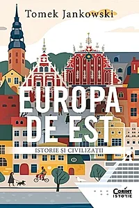 Europa de Est. Istorie si civilizatii