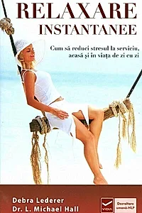 Relaxare instantanee. Cum să reduci stresul la serviciu, acasă şi în viaţa de zi cu zi