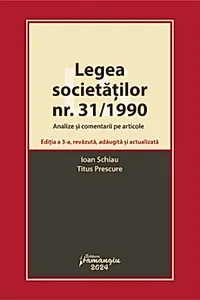 Legea societăților nr. 31/1990. Analize și comentarii pe articole. Ediția a 3-a, revăzută, adăugită și actualizată