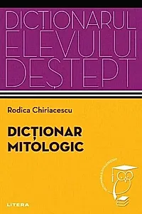 Dicționar mitologic. Dicționarul elevului deștept