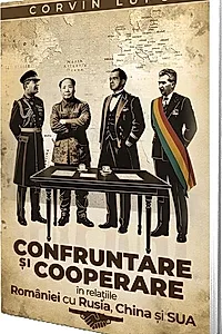 Confruntare și cooperare în relațiile României cu Rusia, China și SUA