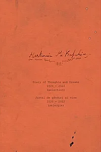 Jurnal de gânduri și vise 2020-2022 (selecție) / Diary of Thoughts and Dreams 2020-2022 (selection)