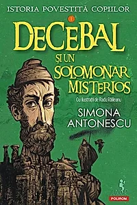 Istoria povestită copiilor. Decebal și un solomonar misterios (Vol. 1)