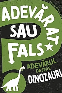 Adevărat sau fals. Adevărul despre dinozauri