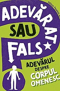Adevărat sau fals. Adevărul despre corpul omenesc