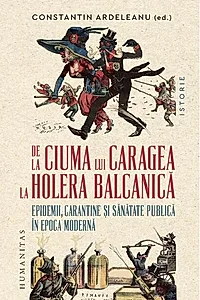 De la ciuma lui Caragea la holera balcanică