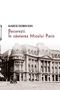 București. În căutarea Micului Paris