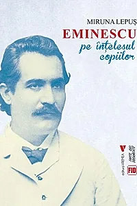 Eminescu pe înțelesul copiilor