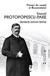 Emanoil Protopopescu-Pake. Primari de seamă ai Bucureștiului
