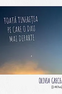 Toată tinerețea pe care o dau mai departe