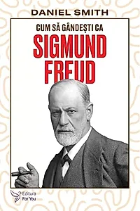 Cum să gândești ca Sigmund Freud