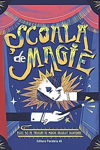 Școala de magie. Peste 50 de trucuri de magie absolut uluitoare (poster inclus)
